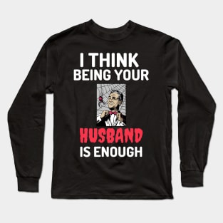 I Think Being Your Husband Is Enough Long Sleeve T-Shirt